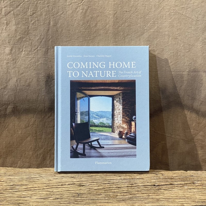 Livre déco d'intérieur "Coming Home to Nature - The French Art of Countryfication" - Flammarion